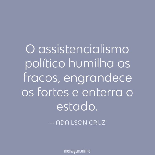 O assistencialismo político humilha os fracos