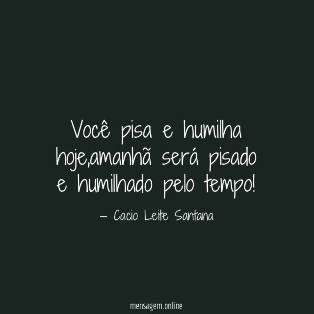 Você pisa e humilha hoje