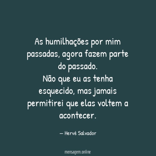 As humilhações por mim passadas