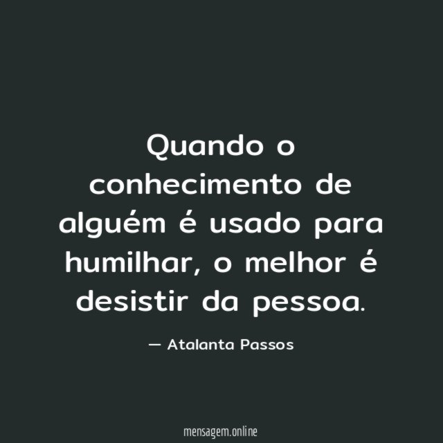 Quando o conhecimento de alguém é usado para humilhar