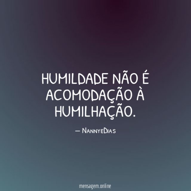 Humildade não é acomodação à humilhação