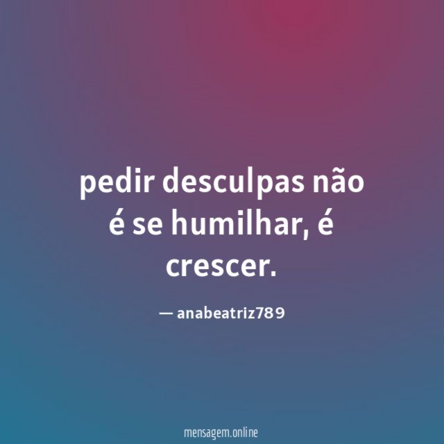 pedir desculpas não é se humilhar