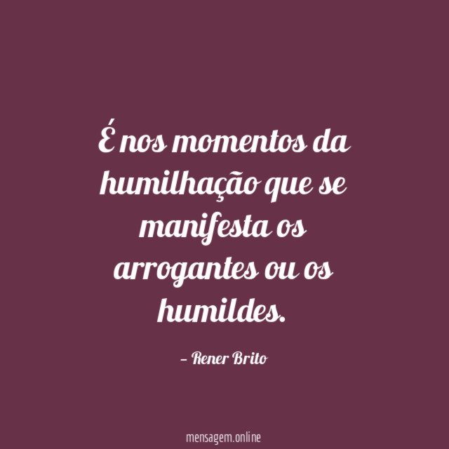 É nos momentos da humilhação que se manifesta