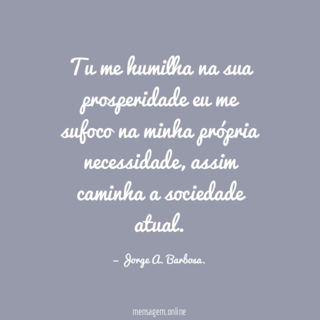 Tu me humilha na sua prosperidade eu me
