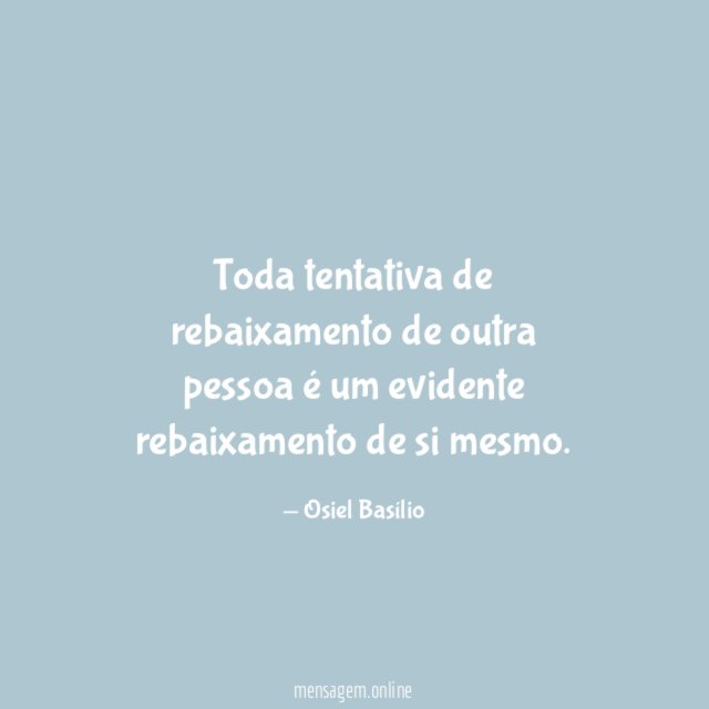 Toda tentativa de rebaixamento de outra pessoa é