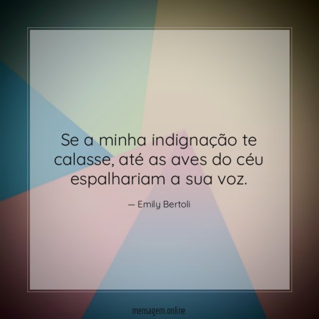 Se a minha indignação te calasse