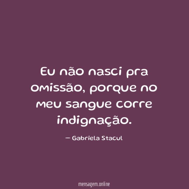 Eu não nasci pra omissão