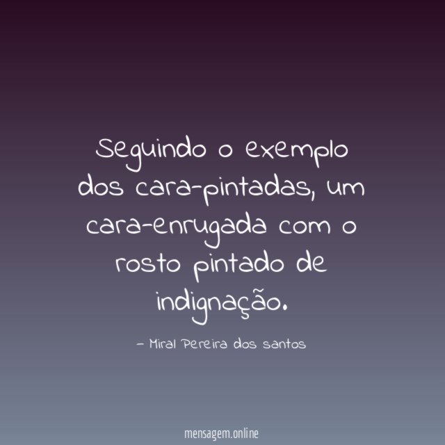 Seguindo o exemplo dos cara-pintadas