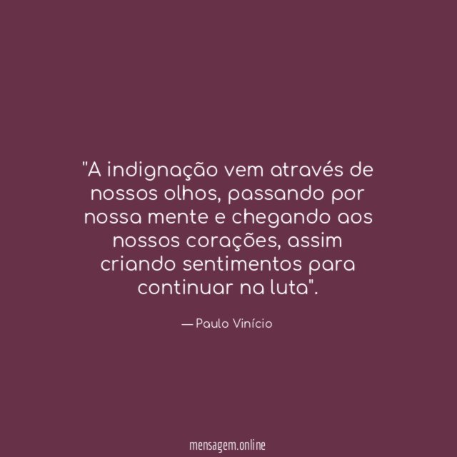 'A indignação vem através de nossos olhos