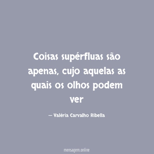 Coisas supérfluas são apenas