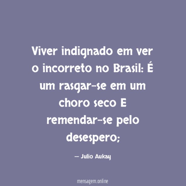 Viver indignado em ver o incorreto no Brasil