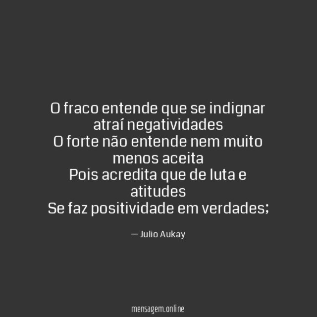 O fraco entende que se indignar atraí negatividades