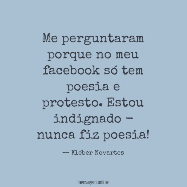 Me perguntaram porque no meu facebook só tem poesia e protesto