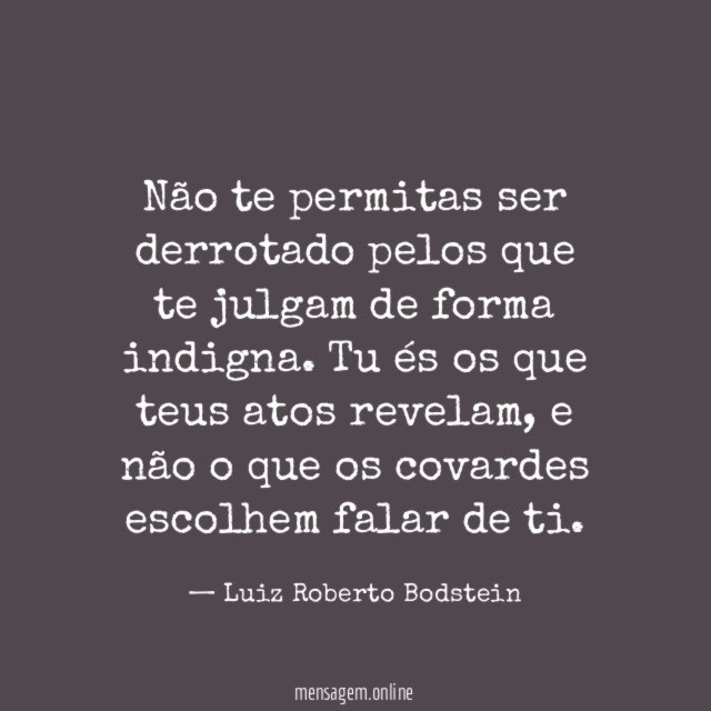 Não te permitas ser derrotado pelos que te