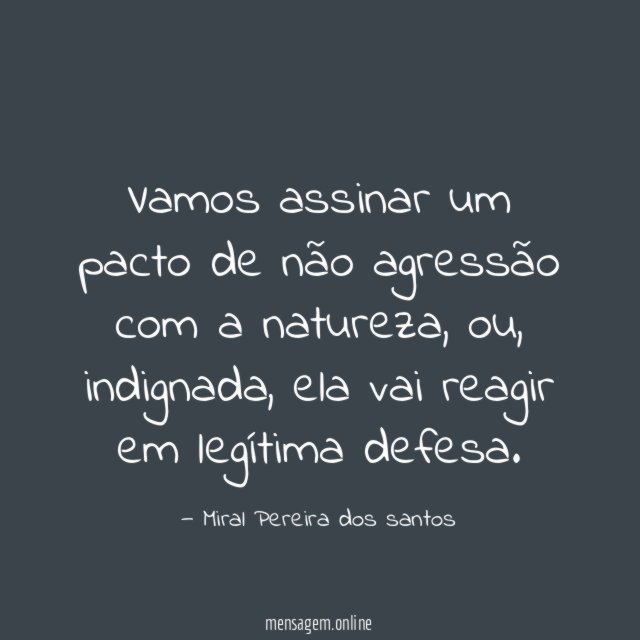 Vamos assinar um pacto de não agressão com a natureza