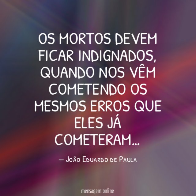 Os mortos devem ficar indignados