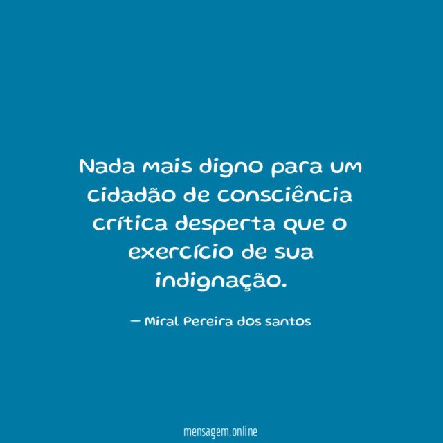 Nada mais digno para um cidadão de consciência