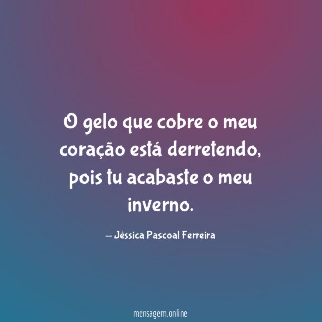 O gelo que cobre o meu coração está derretendo