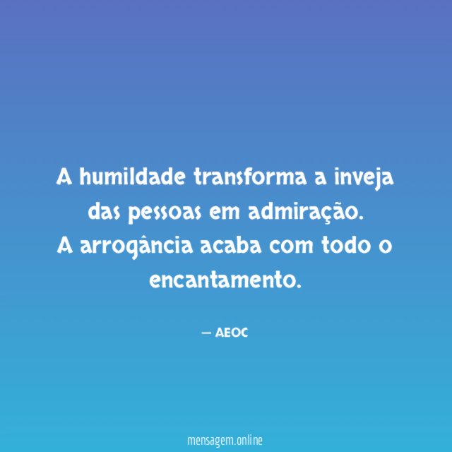 A humildade transforma a inveja das pessoas em admiração