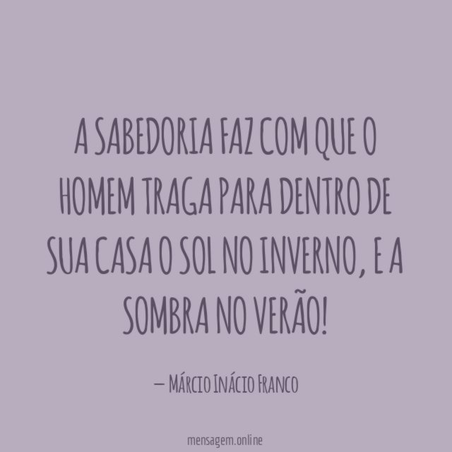 A SABEDORIA FAZ COM QUE O HOMEM TRAGA