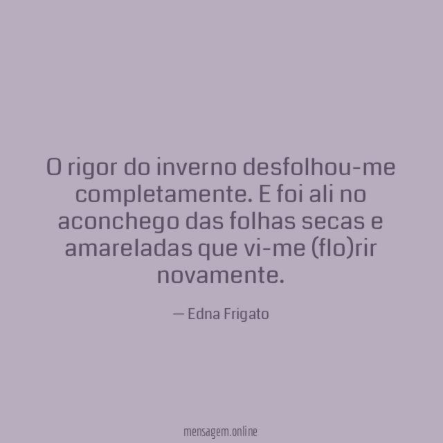 O rigor do inverno desfolhou-me completamente