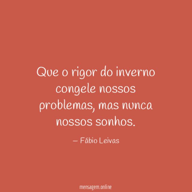 Que o rigor do inverno congele nossos problemas
