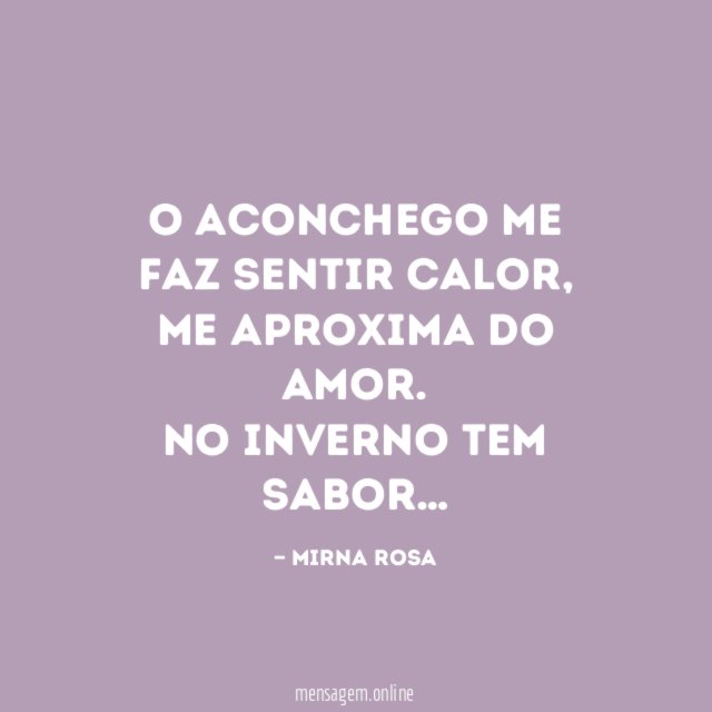 O aconchego me faz sentir calor