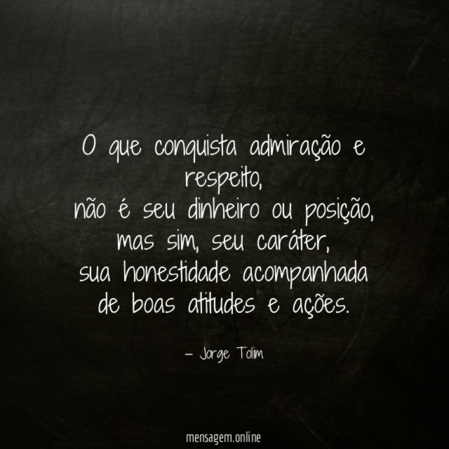 O que conquista admiração e respeito
