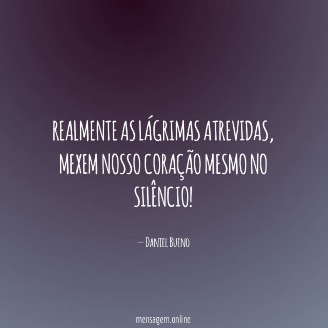 Realmente as lágrimas atrevidas