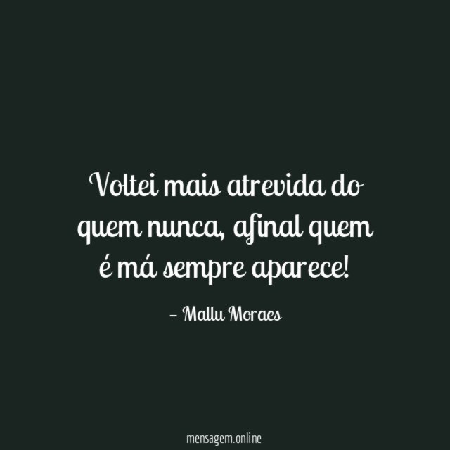 Voltei mais atrevida do quem nunca
