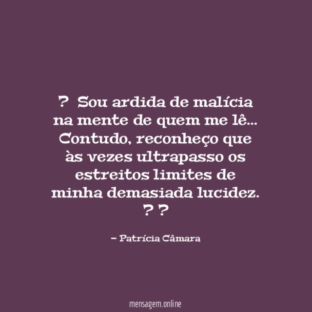 ?️ Sou ardida de malícia na mente de quem me lê