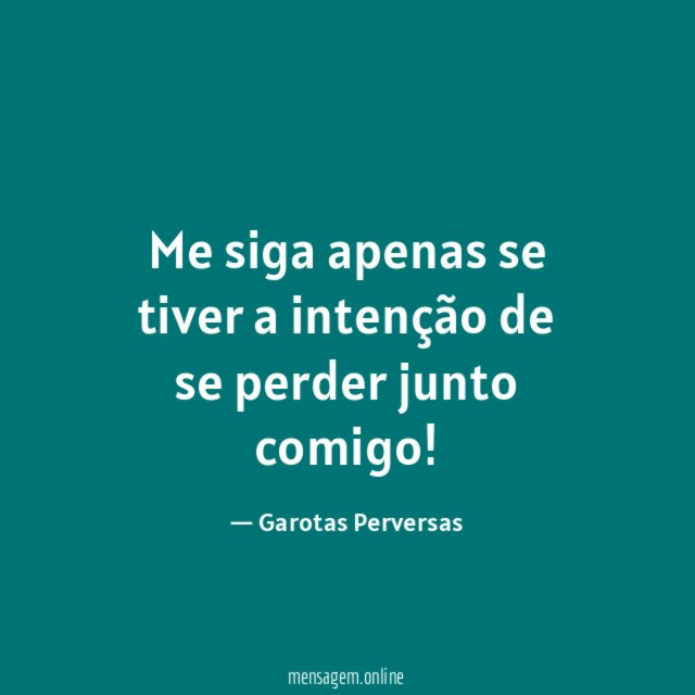 Me siga apenas se tiver a intenção de