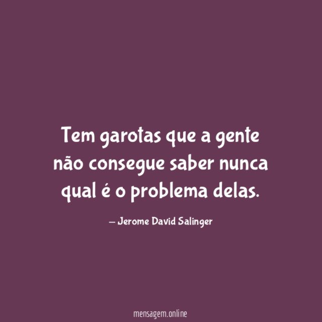 Tem garotas que a gente não consegue saber