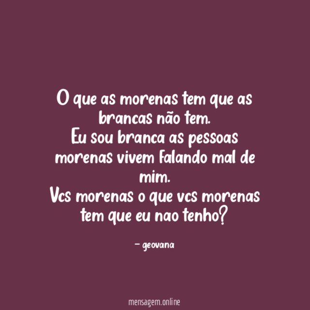 O que as morenas tem que as brancas não tem