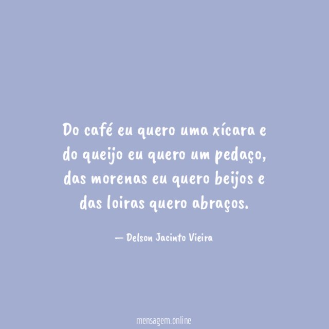 Do café eu quero uma xícara e do