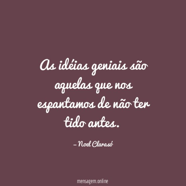 As idéias geniais são aquelas que nos espantamos