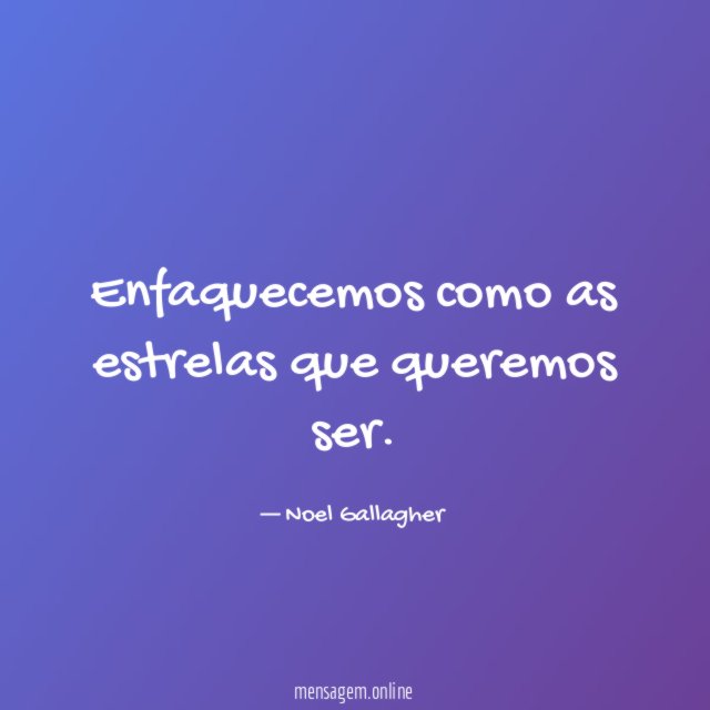 Enfaquecemos como as estrelas que queremos ser