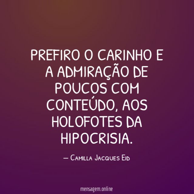 Prefiro o carinho e a admiração de poucos com conteúdo