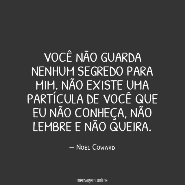 Você não guarda nenhum segredo para mim