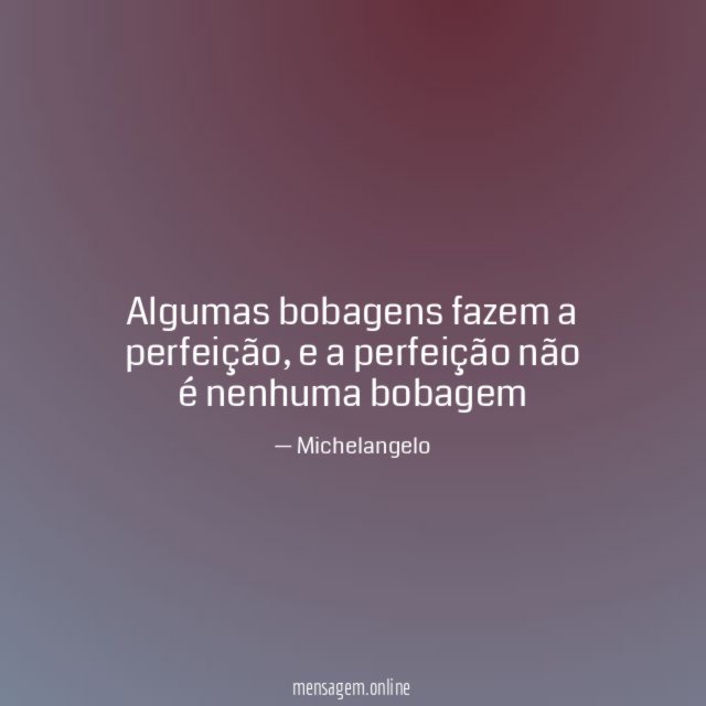 Algumas bobagens fazem a perfeição