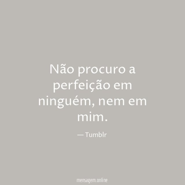Não procuro a perfeição em ninguém