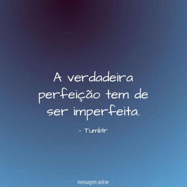 A verdadeira perfeição tem de ser imperfeita