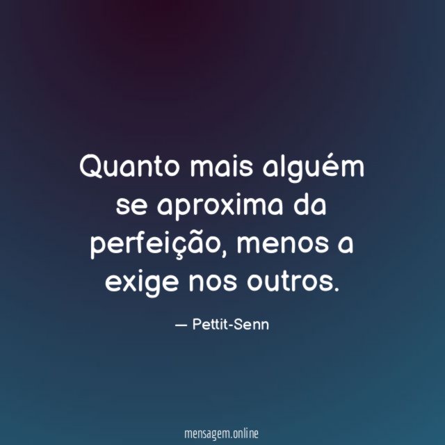 Quanto mais alguém se aproxima da perfeição