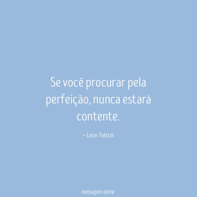 Se você procurar pela perfeição