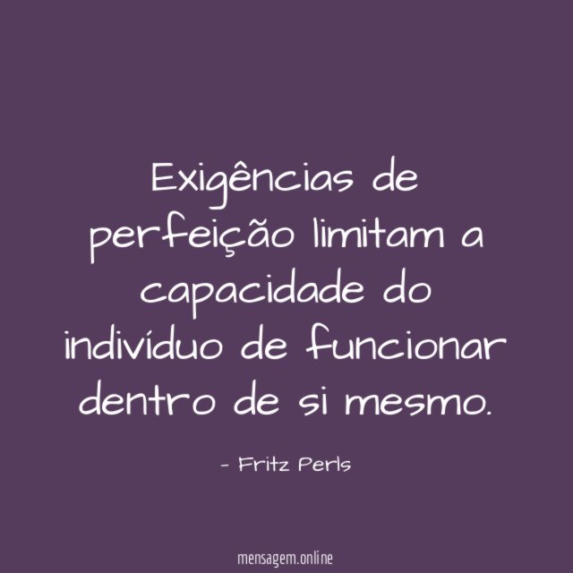 Exigências de perfeição limitam a capacidade do indivíduo