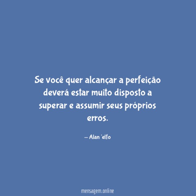 Se você quer alcançar a perfeição deverá estar