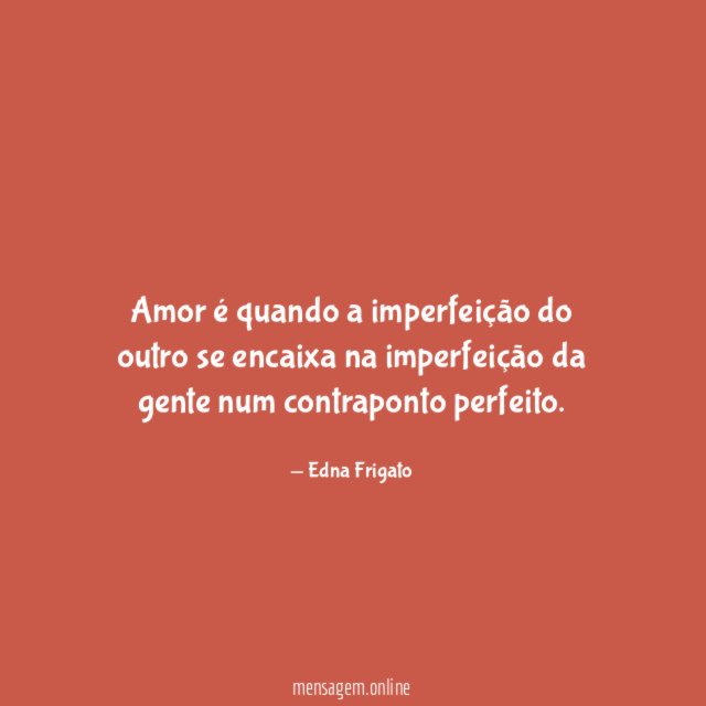 Amor é quando a imperfeição do outro se