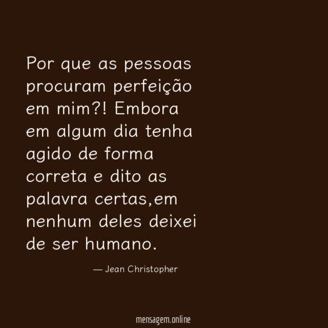 Por que as pessoas procuram perfeição em mim