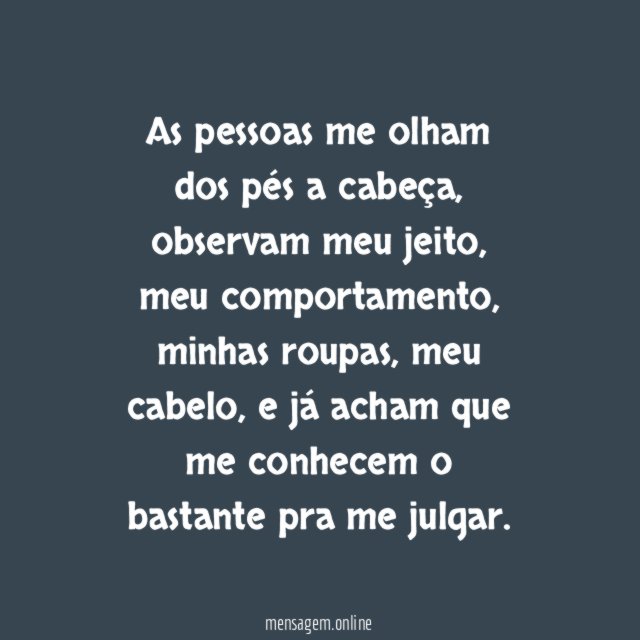 As pessoas me olham dos pés a cabeça