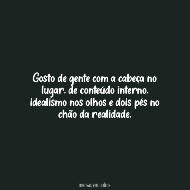 Gosto de gente com a cabeça no lugar